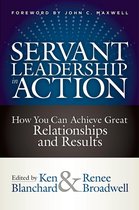 Servant Leadership In Action How You Can Achieve Great Relationships and Results