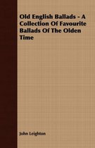 Old English Ballads - A Collection Of Favourite Ballads Of The Olden Time