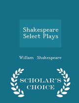 Shakespeare Select Plays - Scholar's Choice Edition
