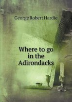 Where to go in the Adirondacks