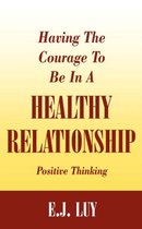 Having The Courage To Be In A Healthy Relationship