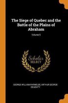 The Siege of Quebec and the Battle of the Plains of Abraham; Volume 5