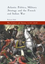 War, Culture and Society, 1750–1850 - Atlantic Politics, Military Strategy and the French and Indian War