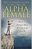 The Ultimate Guide to Become an Alpha Female