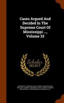 Cases Argued and Decided in the Supreme Court of Mississippi ..., Volume 33