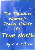 The Thinking Woman's Travel Guide To True North