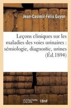 Sciences- Le�ons Cliniques Sur Les Maladies Des Voies Urinaires: S�miologie, Diagnostic, Pathologie