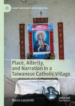 Asian Christianity in the Diaspora - Place, Alterity, and Narration in a Taiwanese Catholic Village