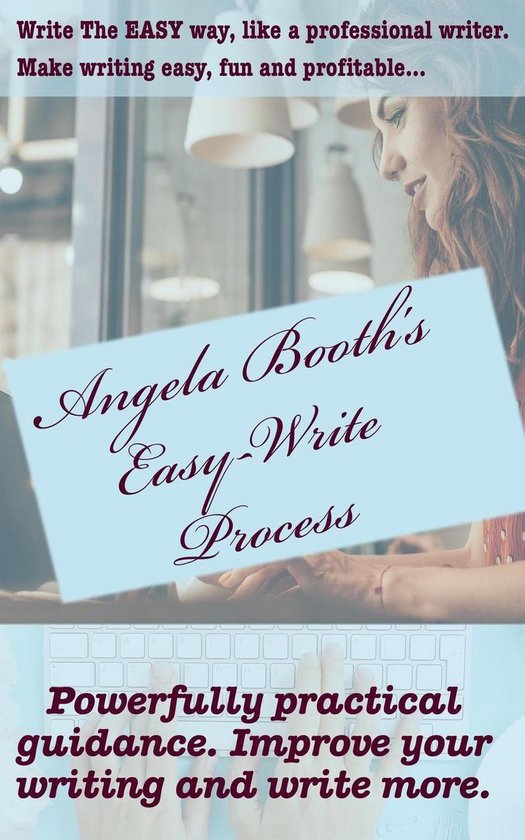 Angela Booth's Easy-Write Process: Write The EASY Way, Like  ... - cover