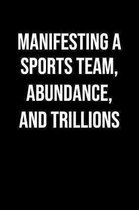 Manifesting A Sports Team Abundance And Trillions: A soft cover blank lined journal to jot down ideas, memories, goals, and anything else that comes t