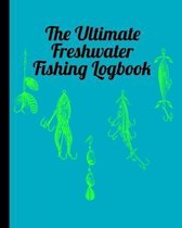 The Ultimate Freshwater Fishing Log Book