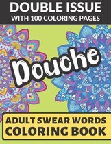 Douche Adult Swear Coloring Book: Double Issue with 100 Coloring Pages: Really Vulgar and Really Bad Cuss Words You Can't Repeat