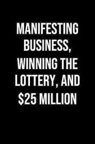 Manifesting Business Winning The Lottery And 25 Million: A soft cover blank lined journal to jot down ideas, memories, goals, and anything else that c