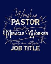 Worship Pastor Because Miracle Worker Isn't an Actual Job Title
