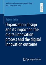 Schriften zur Unternehmensentwicklung - Organization design and its impact on the digital innovation process and the digital innovation outcome