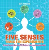 Five Senses times Ten Experiments - Science Book for Kids Age 7-9 Children's Science Education Books