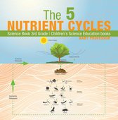 The 5 Nutrient Cycles - Science Book 3rd Grade Children's Science Education books