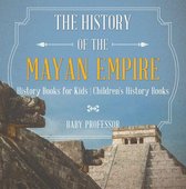 The History of the Mayan Empire - History Books for Kids Children's History Books