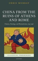 Classical Presences - China from the Ruins of Athens and Rome
