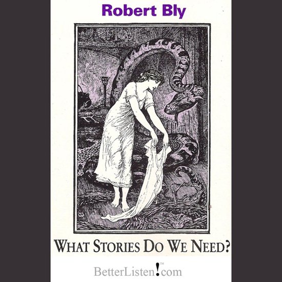 What Stories Do We Need? with Robert Bly Compilation One - cover