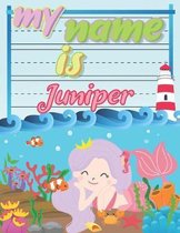 My Name is Juniper: Personalized Primary Tracing Book / Learning How to Write Their Name / Practice Paper Designed for Kids in Preschool a