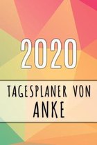 2020 Tagesplaner von Anke: Personalisierter Kalender f�r 2020 mit deinem Vornamen