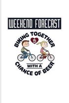 Weekend Forecast Biking Together With A Chance Of Beer: Biking And Cycling Journal For Cyclists, Biking Couple, Mountain Bike Trails, Street Race, Dow