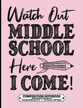 Watch Out Middle School Here I Come Composition Notebook College Ruled: Exercise Book 8.5 x 11 Inch 200 Pages With School Calendar 2019-2020 For Stude