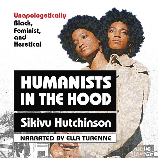Humanists in the Hood: Unapologetically Black, Feminist, and ... - cover
