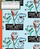 Dinosaurs Era Primary Story Paper Journal: Cool Dinosaur Stickers Book Dinos Wanted T-Rex/Dotted Midline & Picture Space/Grades K-2/Draw & Write Exerc