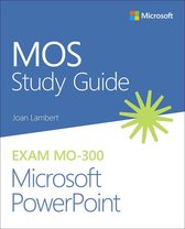 MOS Study Guide 300 - MOS Study Guide for Microsoft PowerPoint Exam MO-300