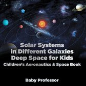 Solar Systems in Different Galaxies: Deep Space for Kids - Children's Aeronautics & Space Book