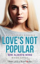 Love's Not Popular Series 3 - Love's Not Popular - She Always Wins (Book 3) Contemporary Romance
