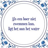 Tegel met spreuk |Spreuktegels | Wanddecoratie | Als een boer niet zwemmen kan, ligt het aan het water