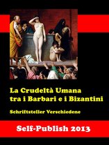 Storia di Italia - I Costumi degli Italiani nella Storia - La Crudeltà Umana tra i Barbari e i Bizantini