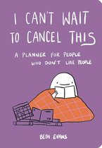 I Can't Wait to Cancel This A Planner for People Who Don't Like People