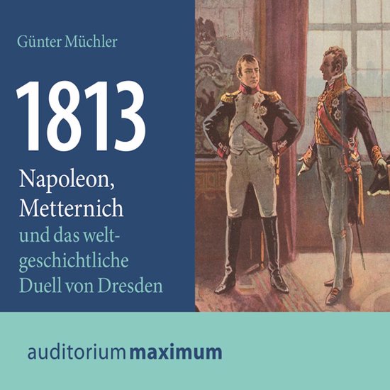 1813 - Napoleon, Metternich und das weltgeschichtliche Duell ... - cover