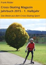 Cross-Skating Magazin Jahrbuch 8 - Cross-Skating Magazin Jahrbuch 2015 - 1. Halbjahr