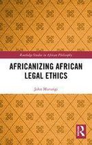 Routledge Studies in African Philosophy - Africanizing African Legal Ethics