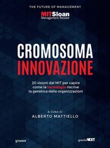 Cromosoma innovazione. 20 visioni dal MIT per capire come la tecnologia riscrive la genetica delle organizzazioni