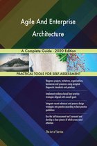 Agile And Enterprise Architecture A Complete Guide - 2020 Edition