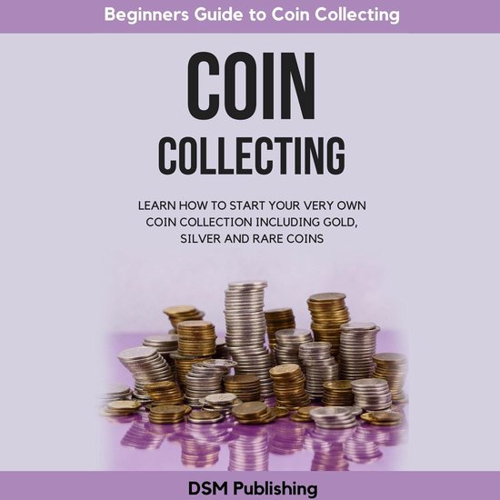 Coin Collecting: Learn How to Start Your Very Own Coin Colle ... - cover