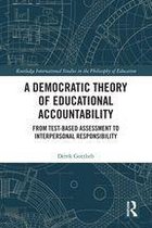 Routledge International Studies in the Philosophy of Education - A Democratic Theory of Educational Accountability