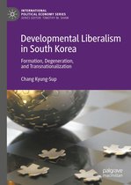 International Political Economy Series - Developmental Liberalism in South Korea