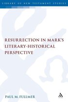 The Library of New Testament Studies- Resurrection in Mark's Literary-Historical Perspective