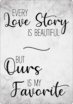 Spreukenbordje: Every Love Story Is Beautiful, But Ours Is My Favorite! | Houten Tekstbord