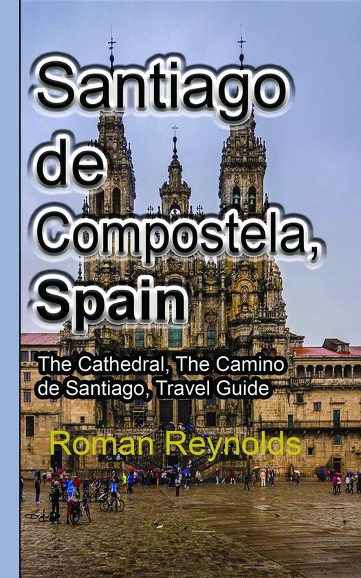 Santiago De Compostela Spain The Cathedral The Camino De Santiago Travel Guide Bol Com