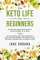The Keto Life For Beginners: Kick Start Your Keto Weight Loss Journey In 10 Days: The Ultimate Low Carb Ketogenic Diet For Beginners, Keto Meal Plan, Ketosis, Ketone Diet, & Weight Loss