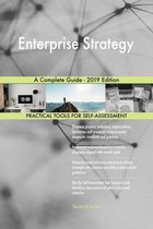 Enterprise Strategy A Complete Guide - 2019 Edition