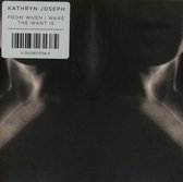 Kathryn Joseph - From When I Wake The Want Is (CD)
